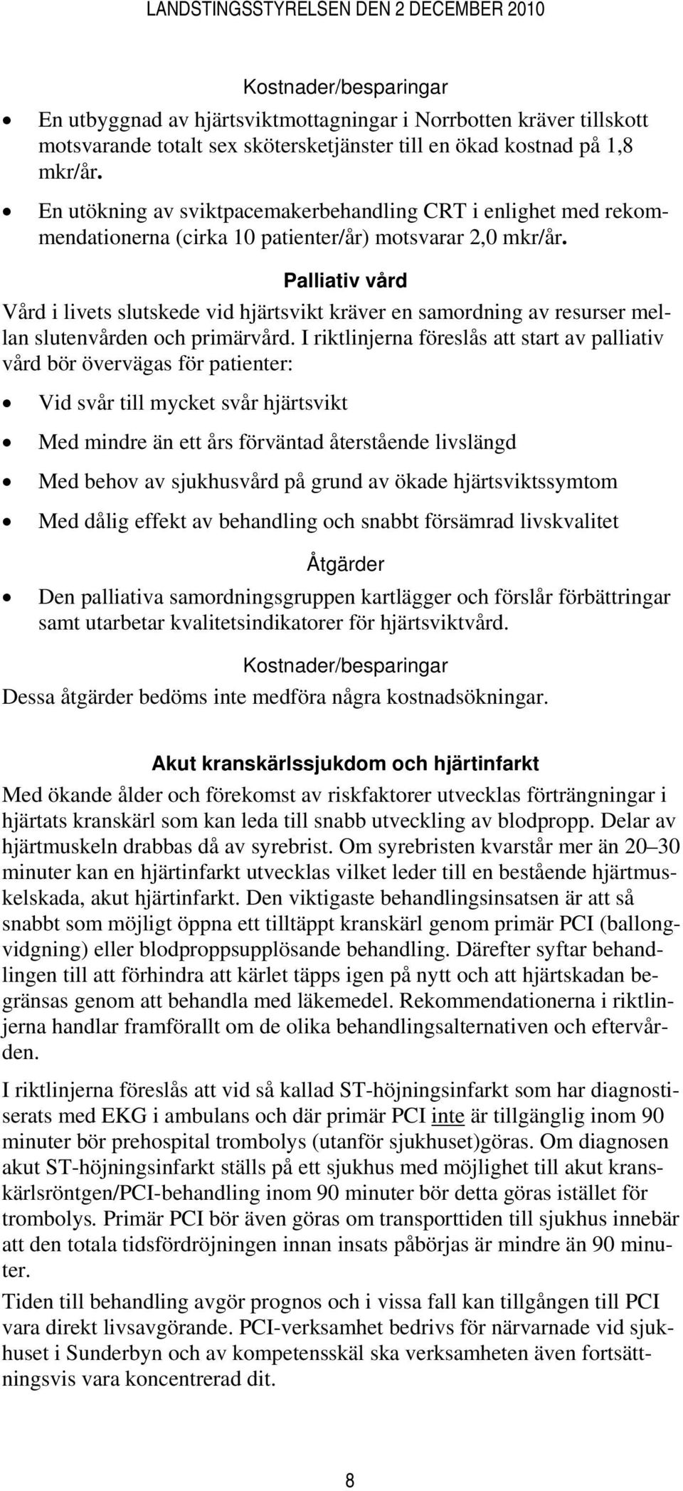 Palliativ vård Vård i livets slutskede vid hjärtsvikt kräver en samordning av resurser mellan slutenvården och primärvård.