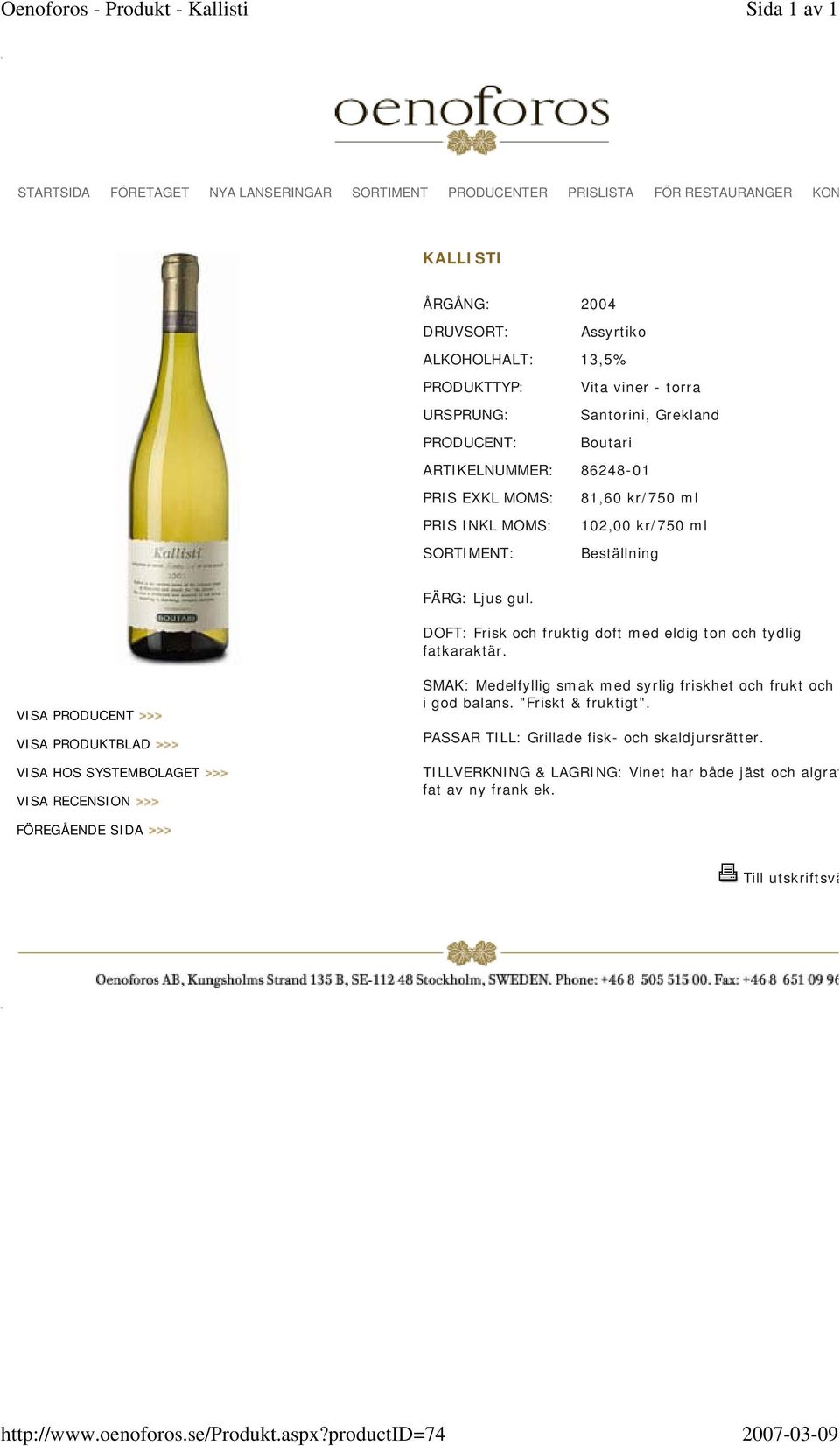 URSPRUNG: Santorini, Grekland PRODUCENT: Boutari ARTIKELNUMMER: 86248-01 PRIS EXKL MOMS: 81,60 kr/750 ml PRIS INKL MOMS: 102,00 kr/750 ml SORTIMENT: Beställning FÄRG: Ljus gul.