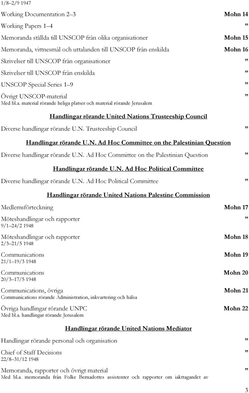 N. Trusteeship Council Handlingar rörande U.N. Ad Hoc Committee on the Palestinian Question Diverse handlingar rörande U.N. Ad Hoc Committee on the Palestinian Question Handlingar rörande U.N. Ad Hoc Political Committee Diverse handlingar rörande U.