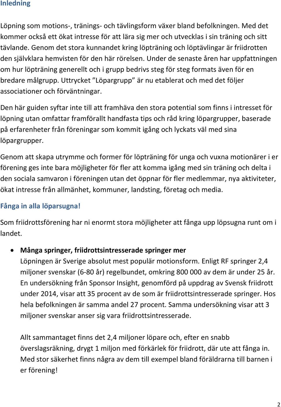 Under de senaste åren har uppfattningen om hur löpträning generellt och i grupp bedrivs steg för steg formats även för en bredare målgrupp.