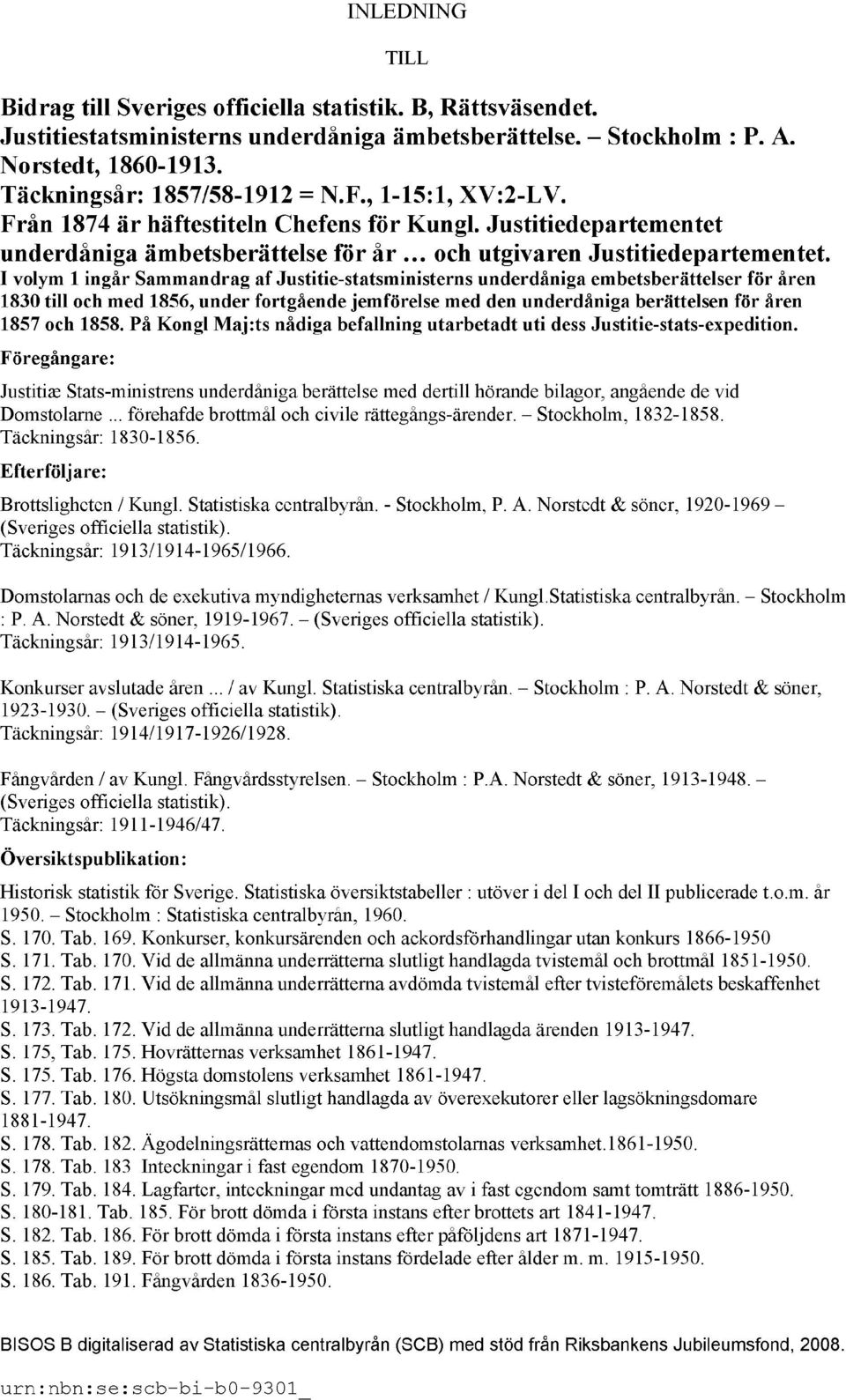 I volym 1 ingår Sammandrag af Justitie-statsministerns underdåniga embetsberättelser för åren 1830 till och med 1856, under fortgående jemförelse med den underdåniga berättelsen för åren 1857 och