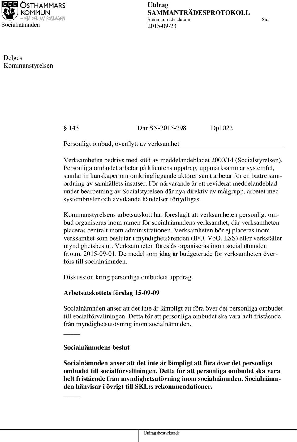 För närvarande är ett reviderat meddelandeblad under bearbetning av Socialstyrelsen där nya direktiv av målgrupp, arbetet med systembrister och avvikande händelser förtydligas.