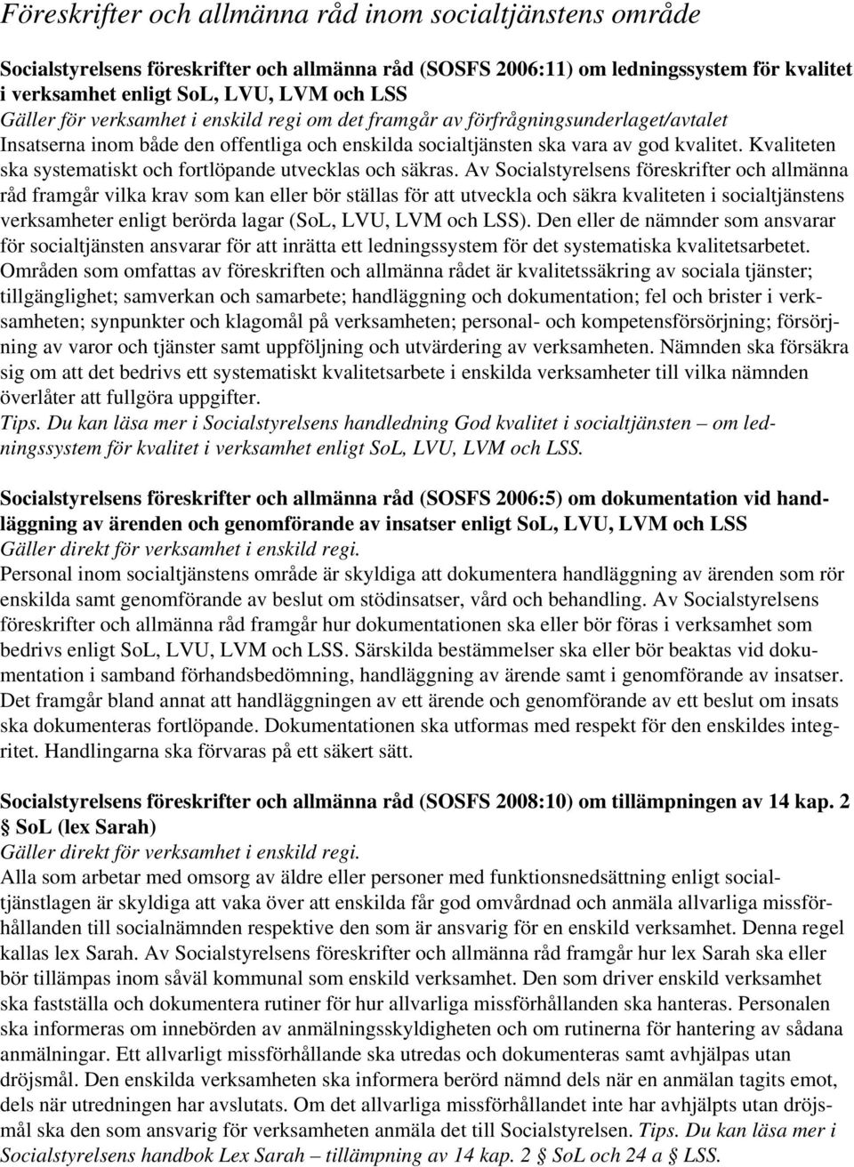 Kvaliteten ska systematiskt och fortlöpande utvecklas och säkras.