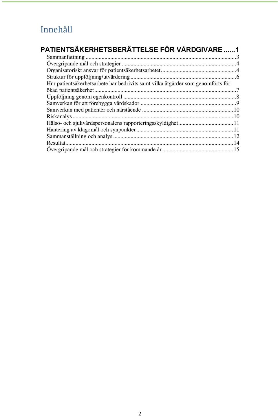 .. 7 Uppföljning genom egenkontroll... 8 Samverkan för att förebygga vårdskador... 9 Samverkan med patienter och närstående... 10 Riskanalys.