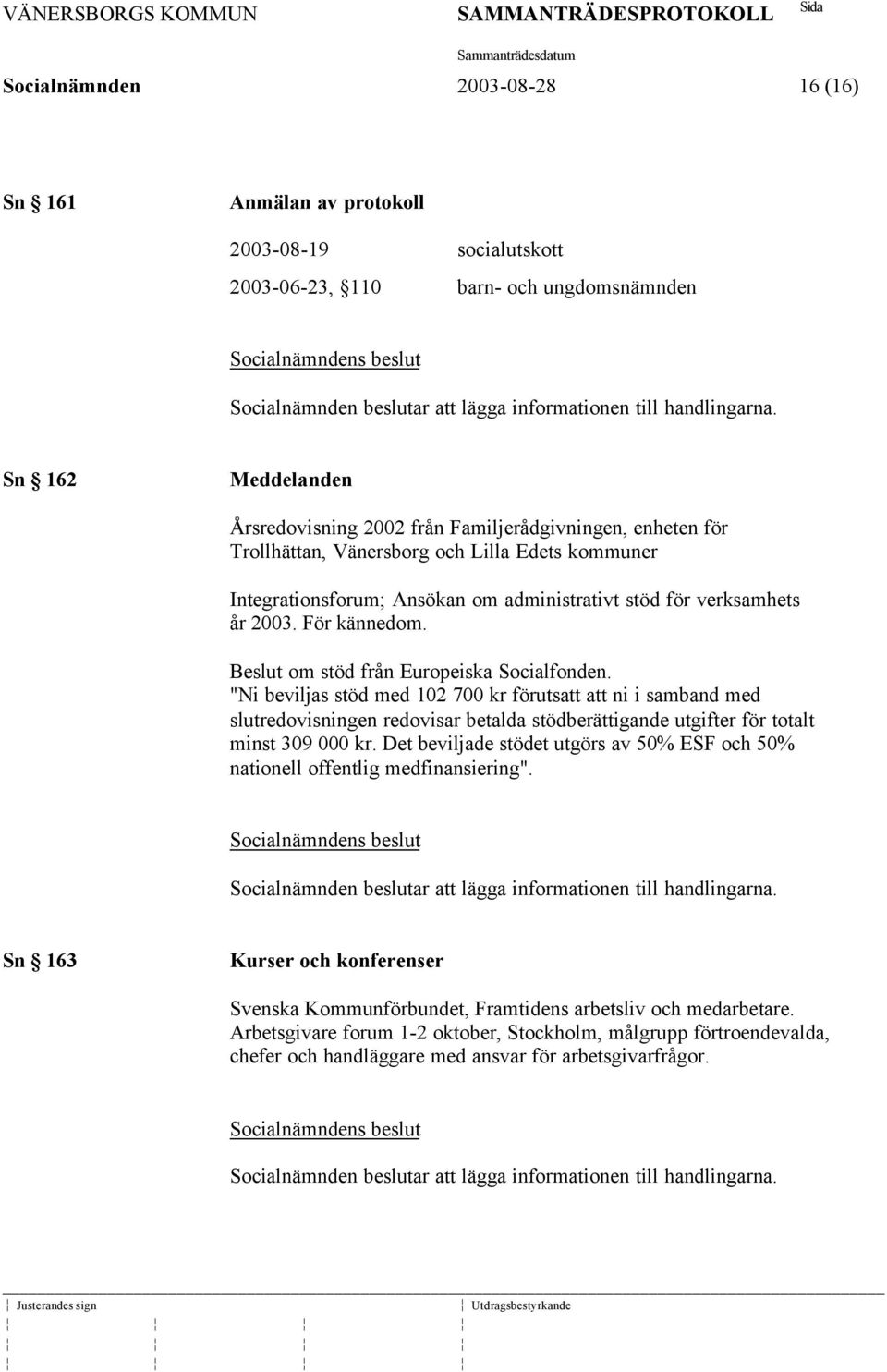För kännedom. Beslut om stöd från Europeiska Socialfonden.