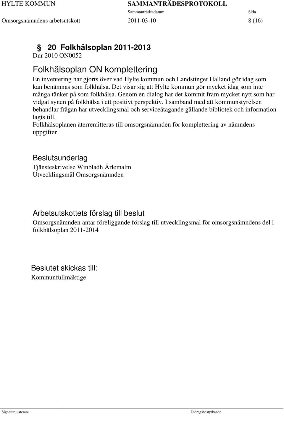 Genom en dialog har det kommit fram mycket nytt som har vidgat synen på folkhälsa i ett positivt perspektiv.