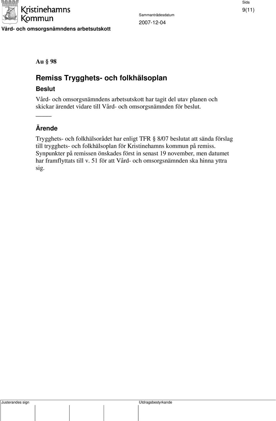 Trygghets- och folkhälsorådet har enligt TFR 8/07 beslutat att sända förslag till trygghets- och folkhälsoplan för