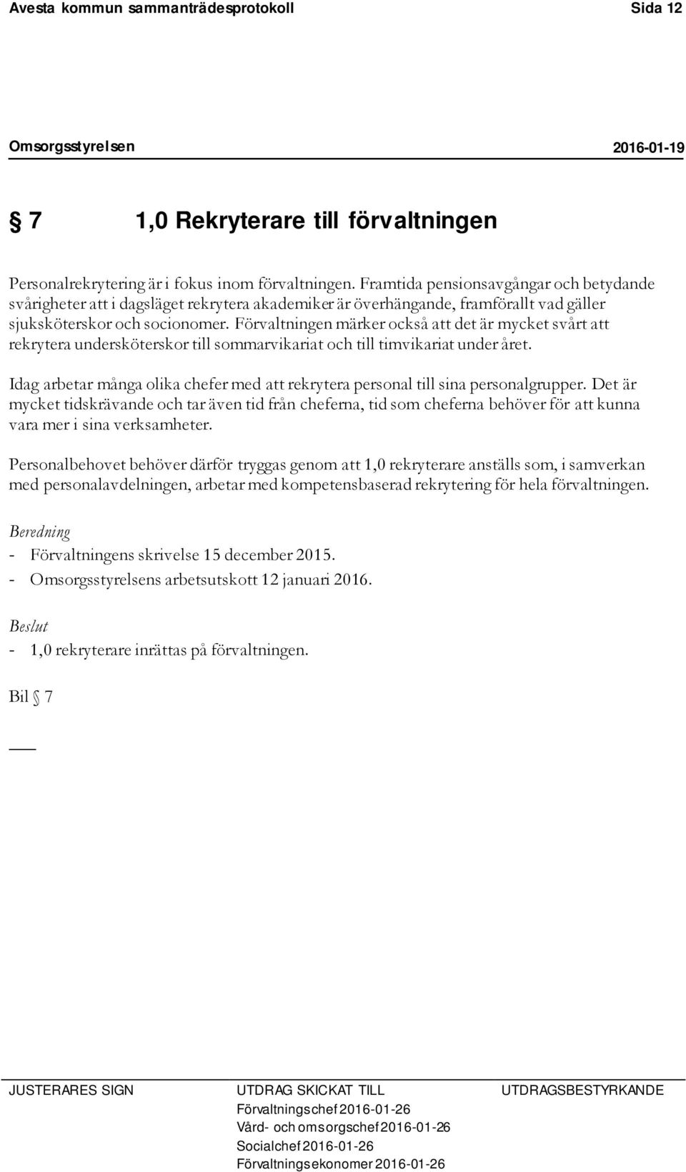Förvaltningen märker också att det är mycket svårt att rekrytera undersköterskor till sommarvikariat och till timvikariat under året.