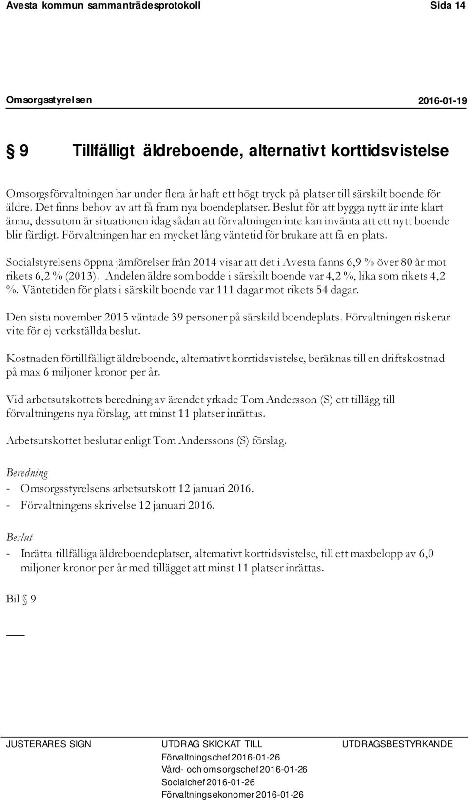 Beslut för att bygga nytt är inte klart ännu, dessutom är situationen idag sådan att förvaltningen inte kan invänta att ett nytt boende blir färdigt.