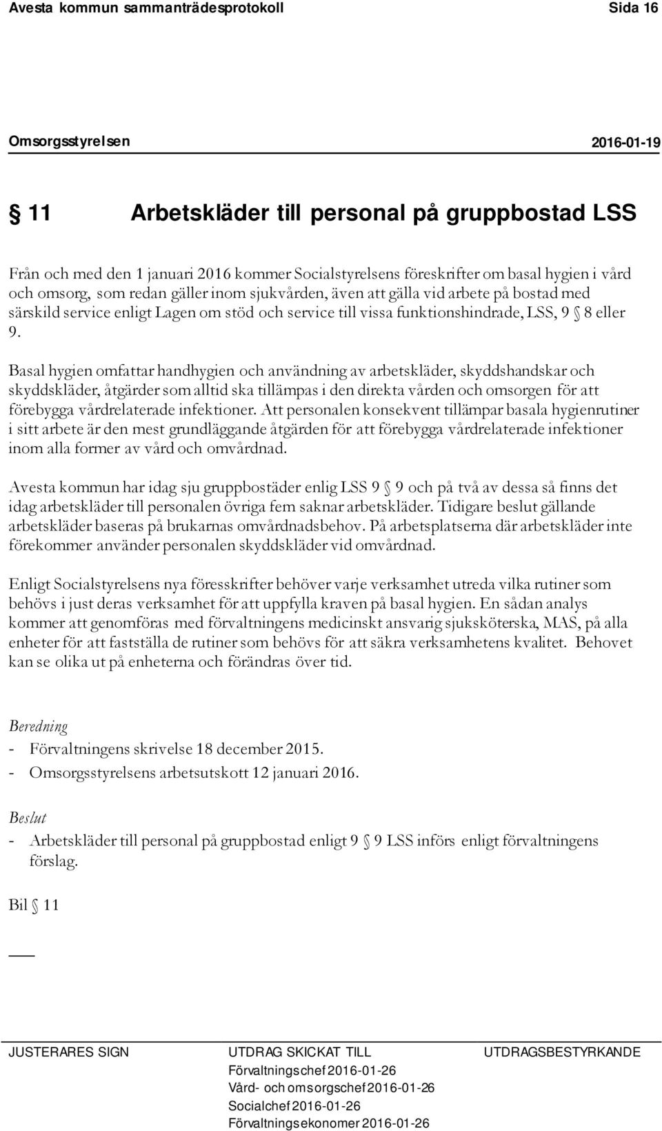 Basal hygien omfattar handhygien och användning av arbetskläder, skyddshandskar och skyddskläder, åtgärder som alltid ska tillämpas i den direkta vården och omsorgen för att förebygga vårdrelaterade