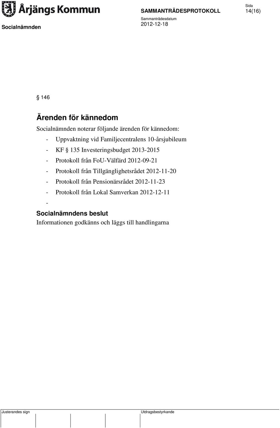 2012-09-21 - Protokoll från Tillgänglighetsrådet 2012-11-20 - Protokoll från Pensionärsrådet 2012-11-23 -