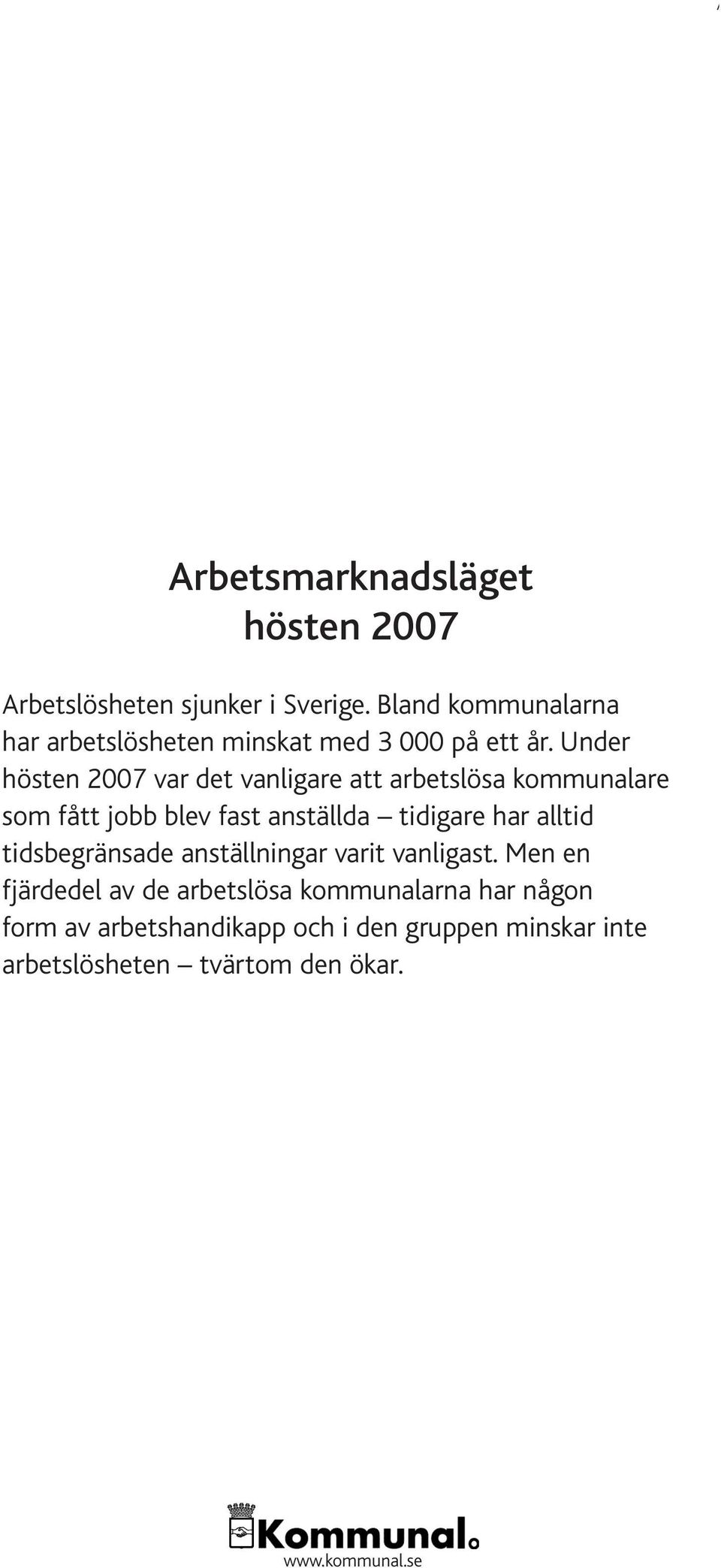 Under hösten 27 var det vanligare att arbetslösa kommunalare som fått jobb blev fast anställda tidigare har