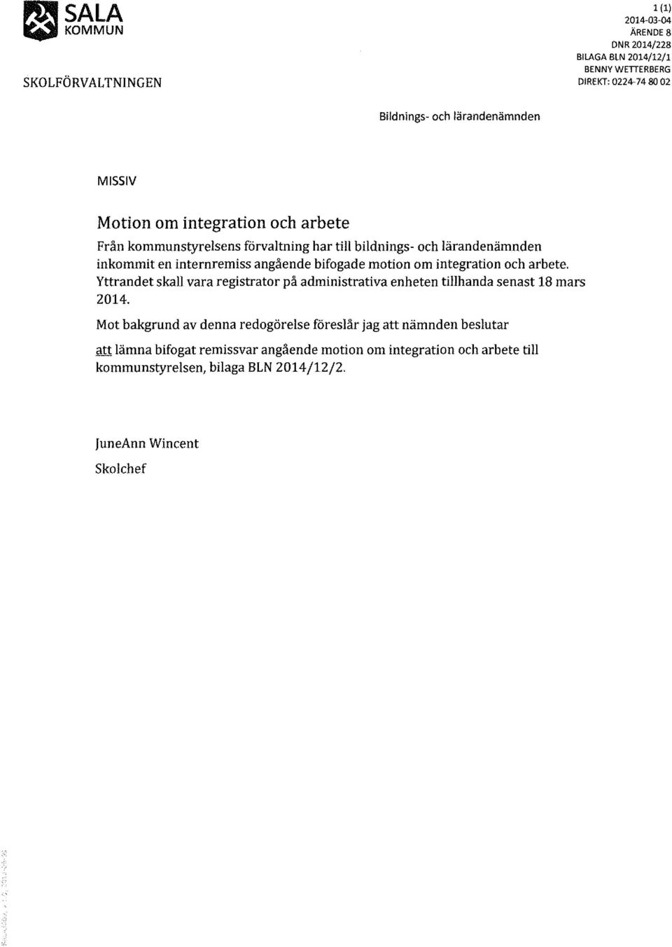 integration och arbete. Yttrandet skall vara registrator på administrativa enheten tillhanda senast 18 mars 2014.