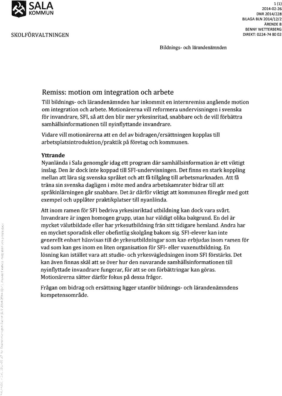 Motionärerna vill reformera undervisningen i svenska för invandrare, SFI, så att den blir mer yrkesinritad, snabbare och de vill förbättra samhällsinformationen till nyinflyttande invandrare.