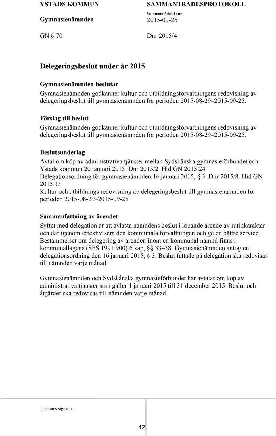 Beslutsunderlag Avtal om köp av administrativa tjänster mellan Sydskånska gymnasieförbundet och Ystads kommun 20 januari 2015. Dnr 2015/2. Hid GN 2015.