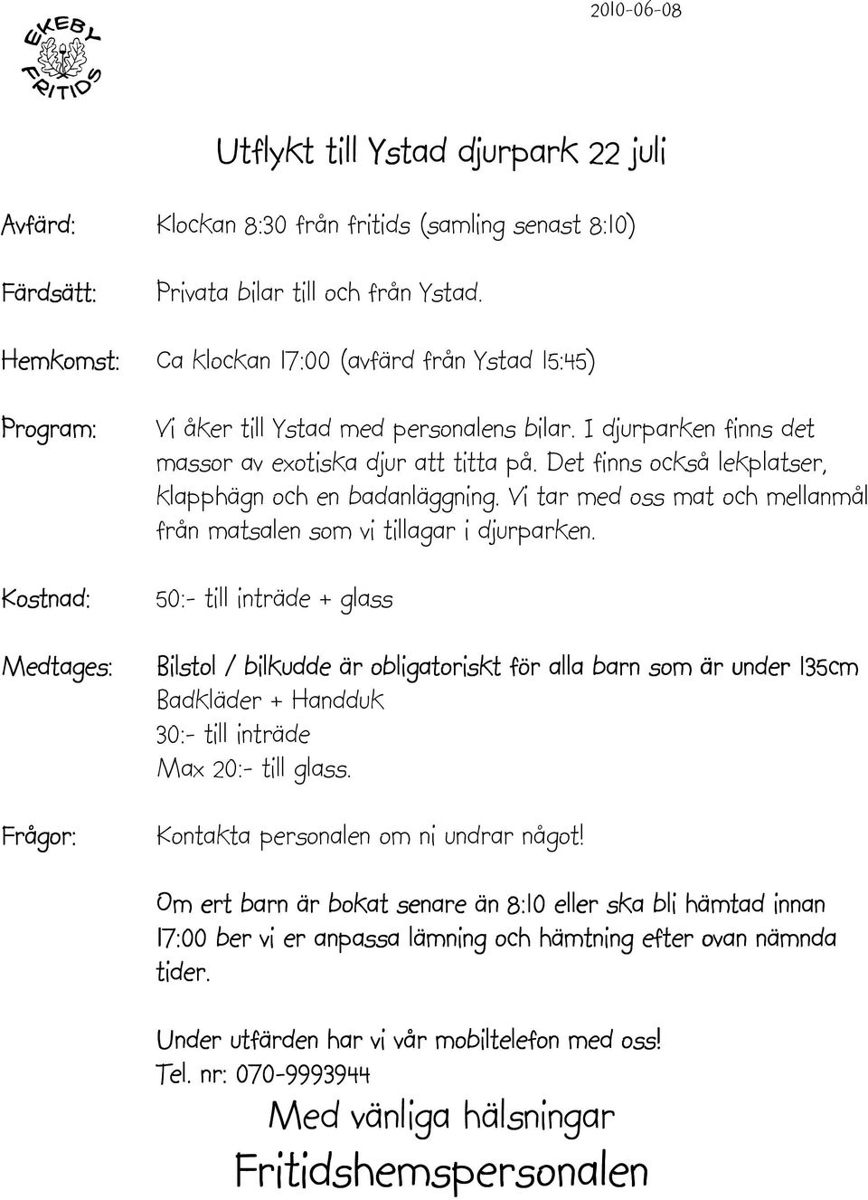 Det finns också lekplatser, klapphägn och en badanläggning. Vi tar med oss mat och mellanmål från matsalen som vi tillagar i djurparken.