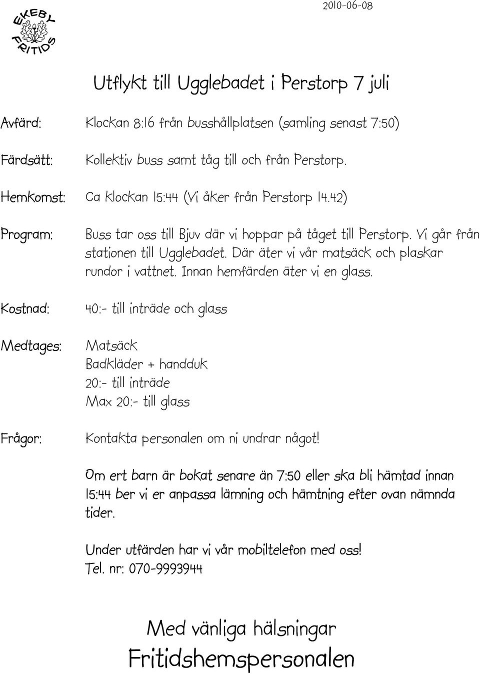 Vi går från stationen till Ugglebadet. Där äter vi vår matsäck och plaskar rundor i vattnet. Innan hemfärden äter vi en glass.