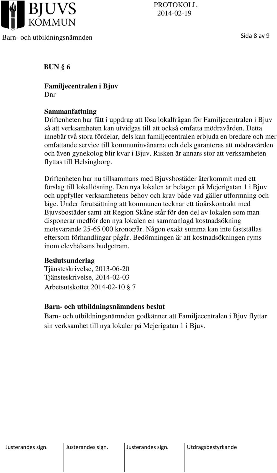 Detta innebär två stora fördelar, dels kan familjecentralen erbjuda en bredare och mer omfattande service till kommuninvånarna och dels garanteras att mödravården och även gynekolog blir kvar i Bjuv.