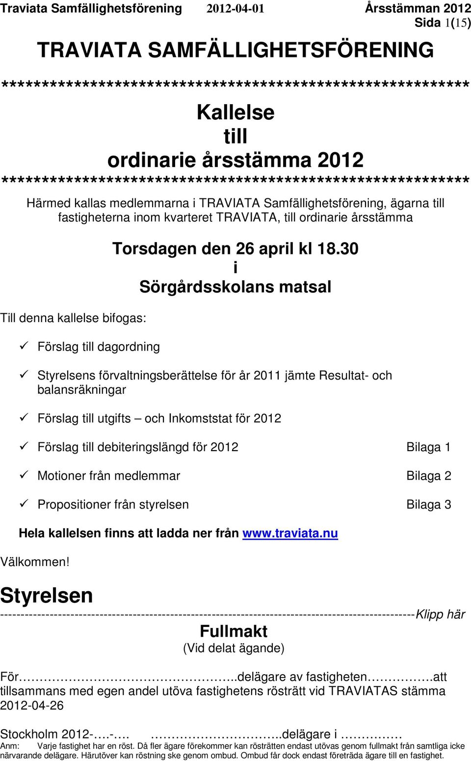 denna kallelse bifogas: Förslag till dagordning Torsdagen den 26 april kl 18.
