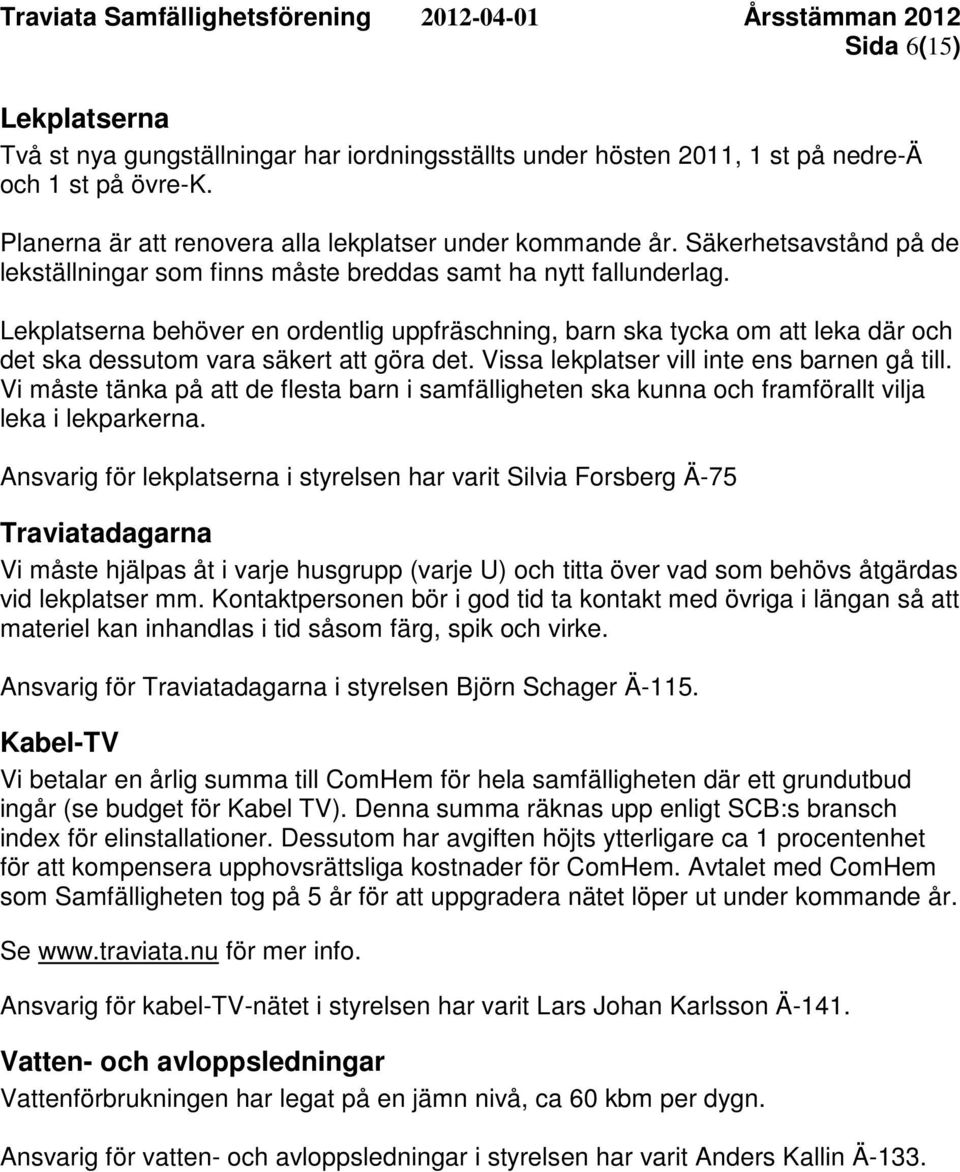 Lekplatserna behöver en ordentlig uppfräschning, barn ska tycka om att leka där och det ska dessutom vara säkert att göra det. Vissa lekplatser vill inte ens barnen gå till.