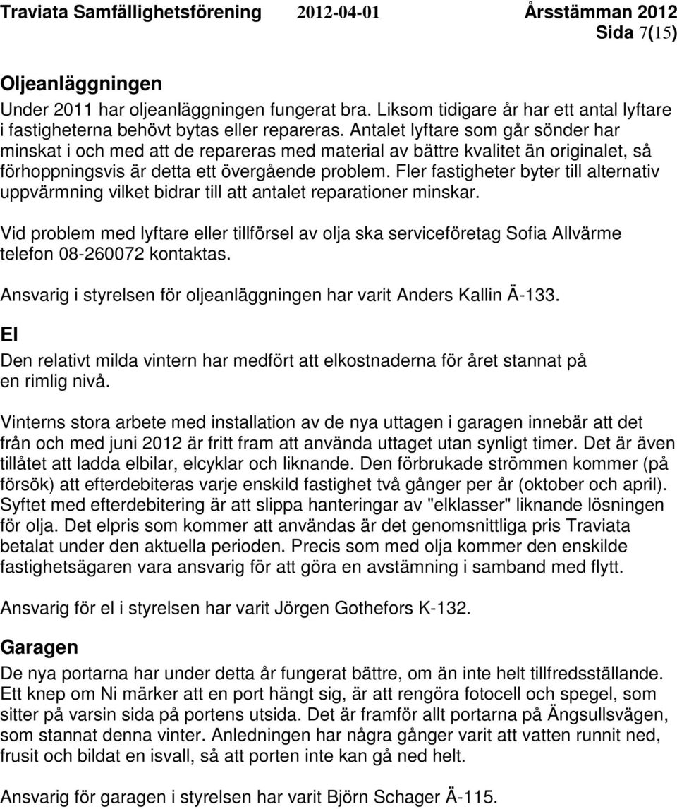 Antalet lyftare som går sönder har minskat i och med att de repareras med material av bättre kvalitet än originalet, så förhoppningsvis är detta ett övergående problem.