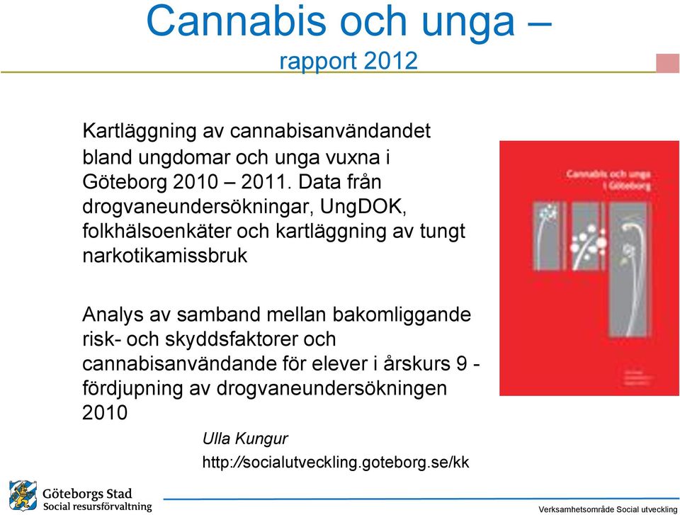 Data från drogvaneundersökningar, UngDOK, folkhälsoenkäter och kartläggning av tungt narkotikamissbruk