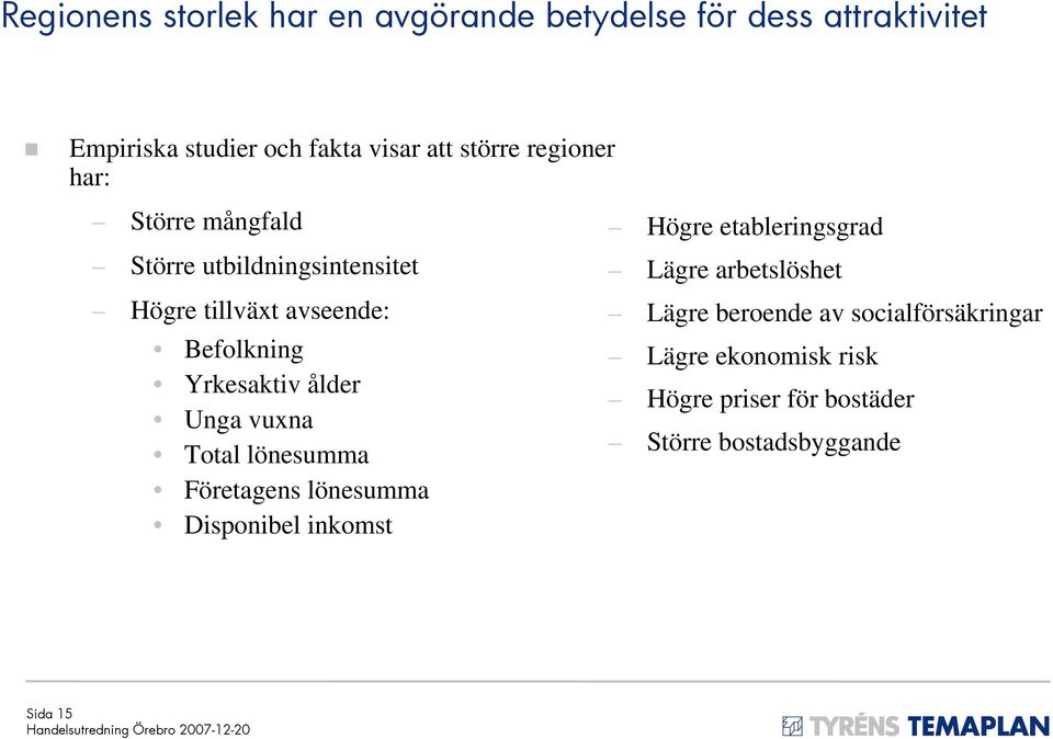 Yrkesaktiv ålder Unga vuxna Total lönesumma Företagens lönesumma Disponibel inkomst Högre etableringsgrad Lägre