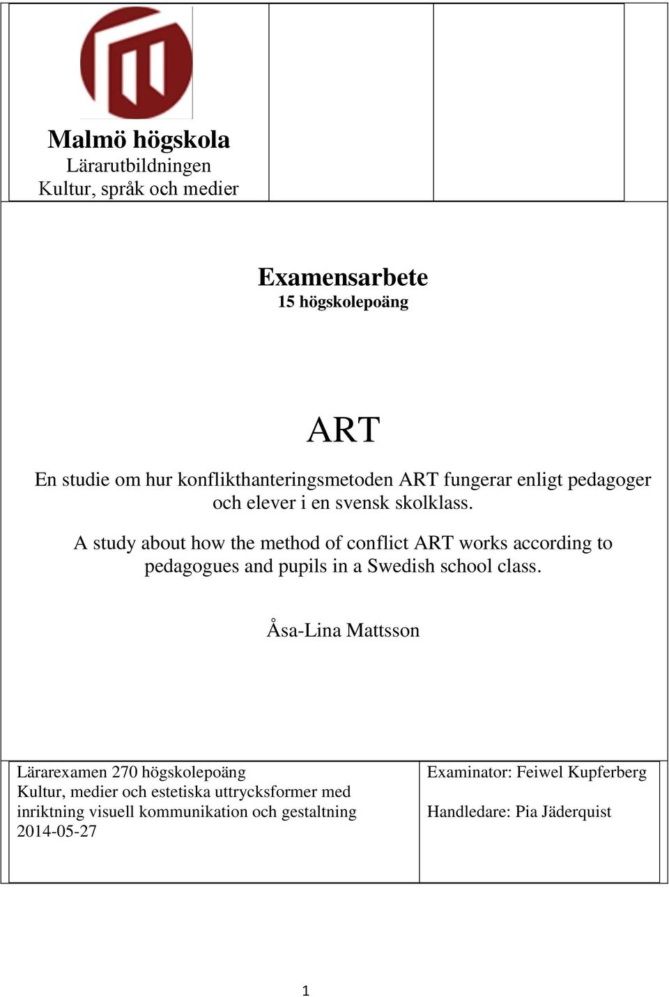 A study about how the method of conflict ART works according to pedagogues and pupils in a Swedish school class.