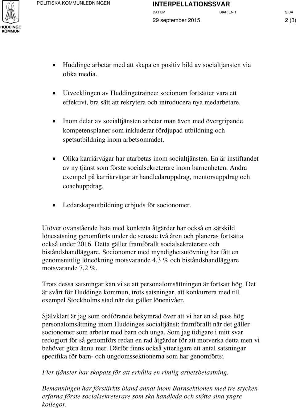 Inom delar av socialtjänsten arbetar man även med övergripande kompetensplaner som inkluderar fördjupad utbildning och spetsutbildning inom arbetsområdet.