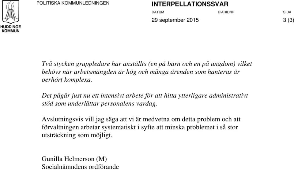 Det pågår just nu ett intensivt arbete för att hitta ytterligare administrativt stöd som underlättar personalens vardag.