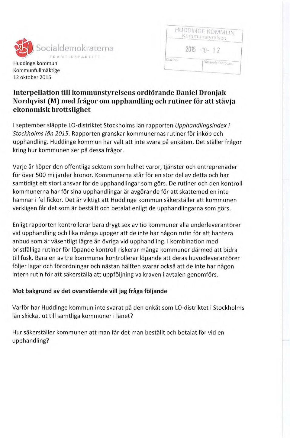 Rapporten granskar kommunernas rutiner för inköp och upphandling. Huddinge kommun har valt att inte svara på enkäten. Det ställer frågor kring hur kommunen ser på dessa frågor.