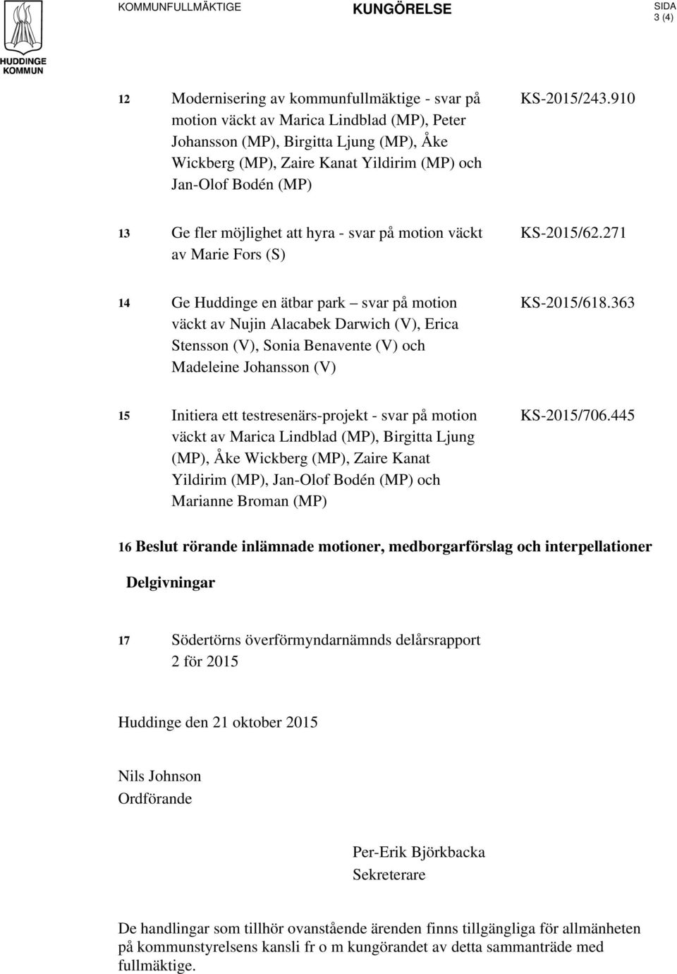 271 14 Ge Huddinge en ätbar park svar på motion väckt av Nujin Alacabek Darwich (V), Erica Stensson (V), Sonia Benavente (V) och Madeleine Johansson (V) KS-2015/618.