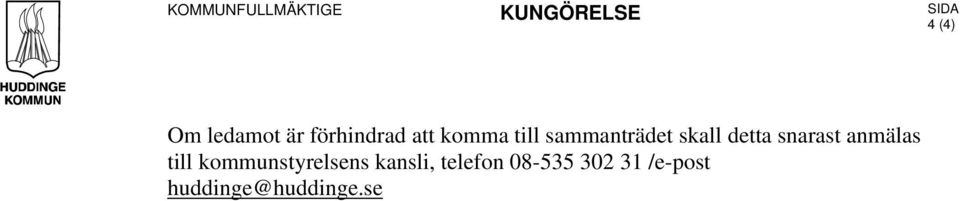 detta snarast anmälas till kommunstyrelsens