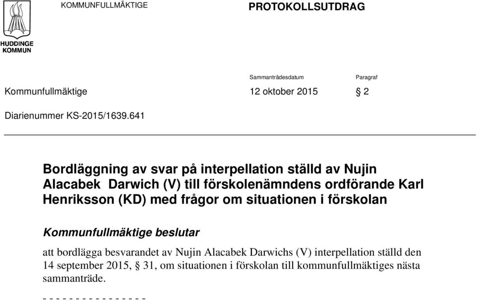 (KD) med frågor om situationen i förskolan Kommunfullmäktige beslutar att bordlägga besvarandet av Nujin Alacabek Darwichs (V)