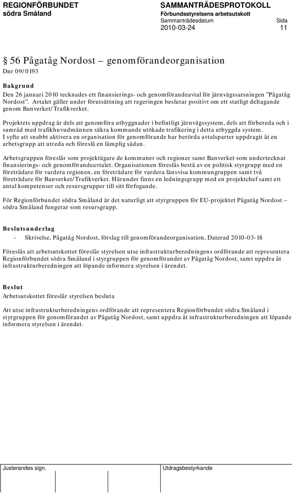 Projektets uppdrag är dels att genomföra utbyggnader i befintligt järnvägssystem, dels att förbereda och i samråd med trafikhuvudmännen säkra kommande utökade trafikering i detta utbyggda system.