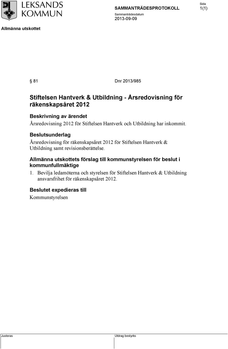 Årsredovisning för räkenskapsåret 2012 för Stiftelsen Hantverk & Utbildning samt revisionsberättelse.