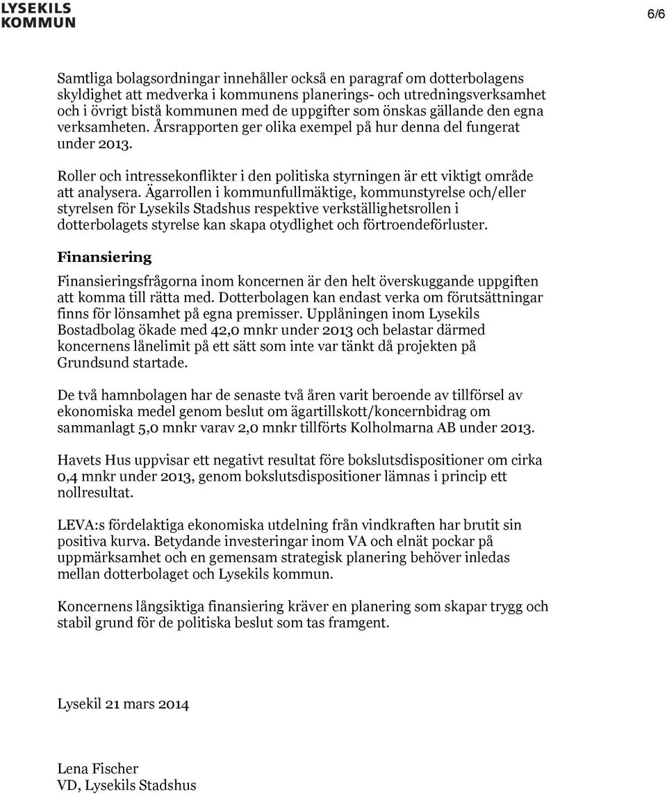 Roller och intressekonflikter i den politiska styrningen är ett viktigt område att analysera.