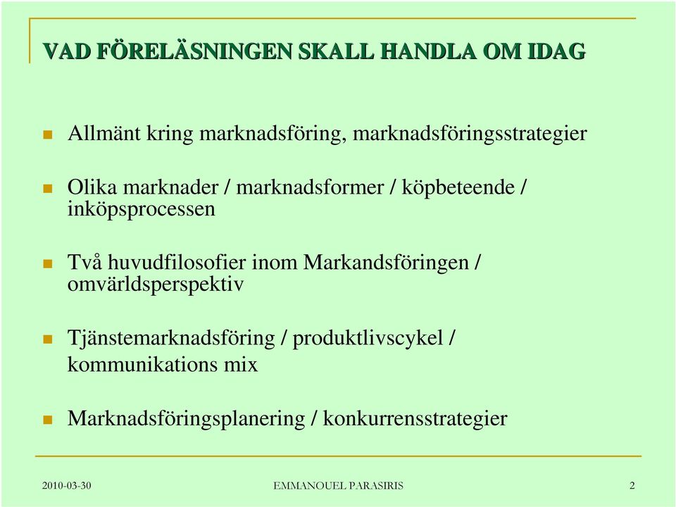 Två huvudfilosofier inom Markandsföringen / omvärldsperspektiv Tjänstemarknadsföring /