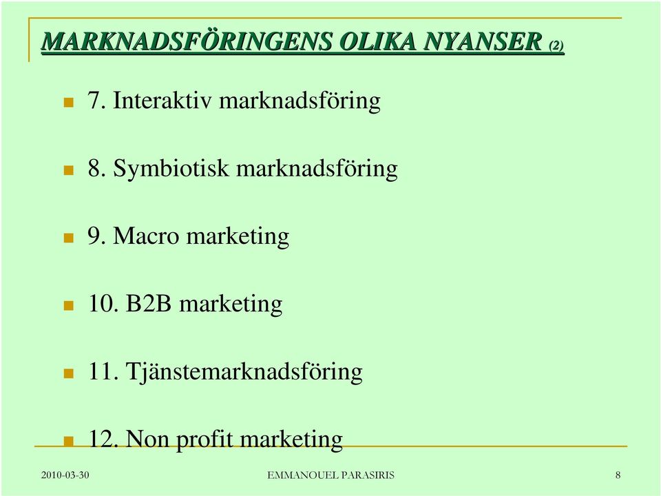 Symbiotisk marknadsföring 9. Macro marketing 10.