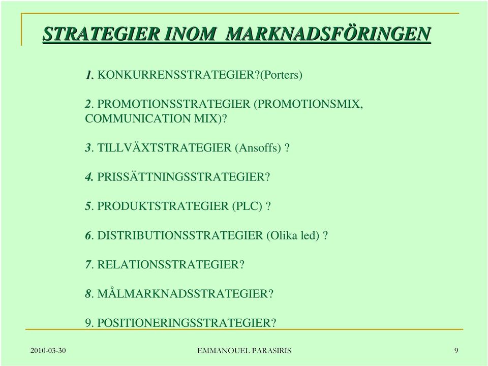 PRISSÄTTNINGSSTRATEGIER? 5. PRODUKTSTRATEGIER (PLC)? 6. DISTRIBUTIONSSTRATEGIER (Olika led)?