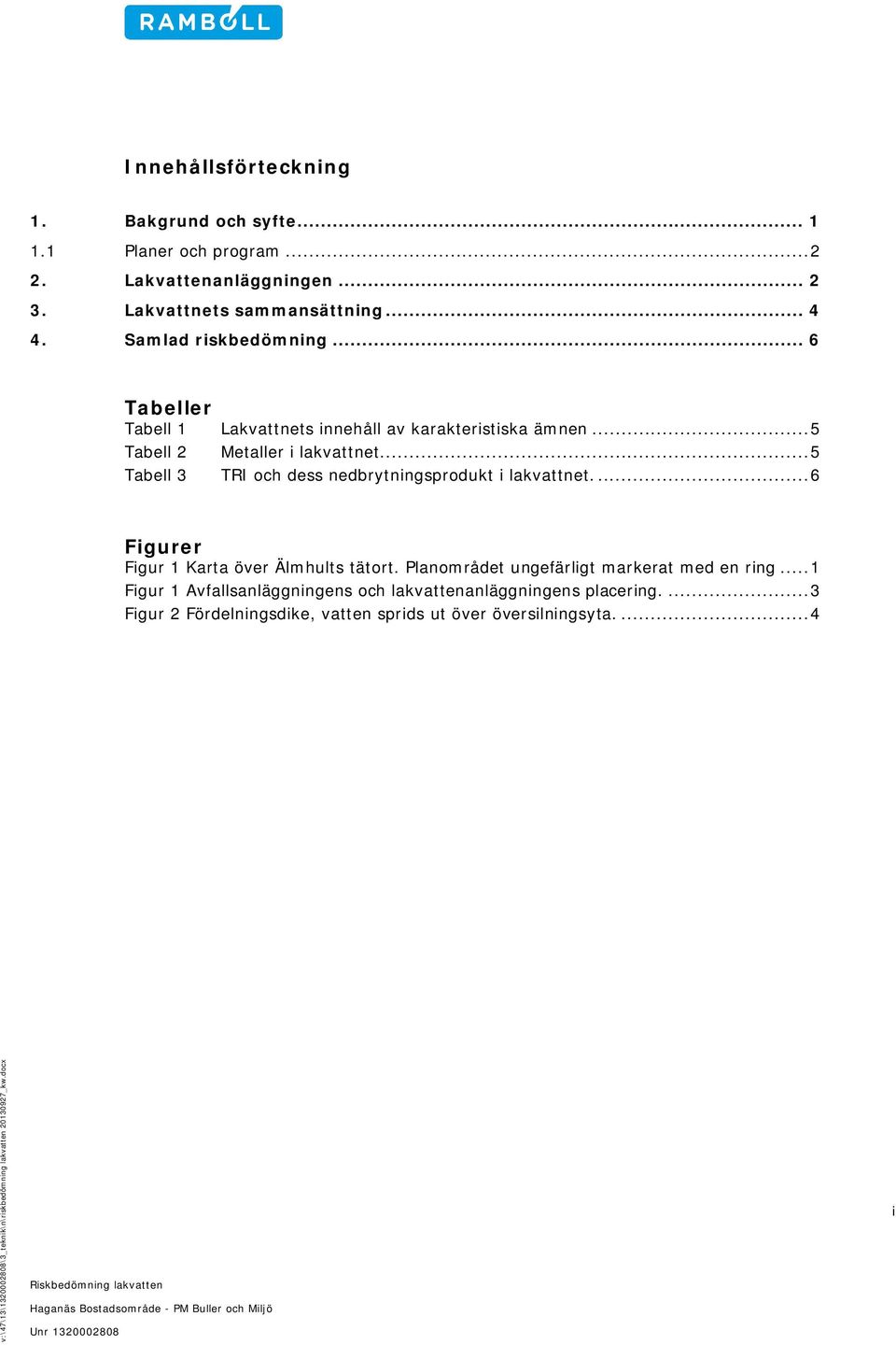 .. 5 Tabell 3 TRI och dess nedbrytningsprodukt i lakvattnet.... 6 Figurer Figur 1 Karta över Älmhults tätort.