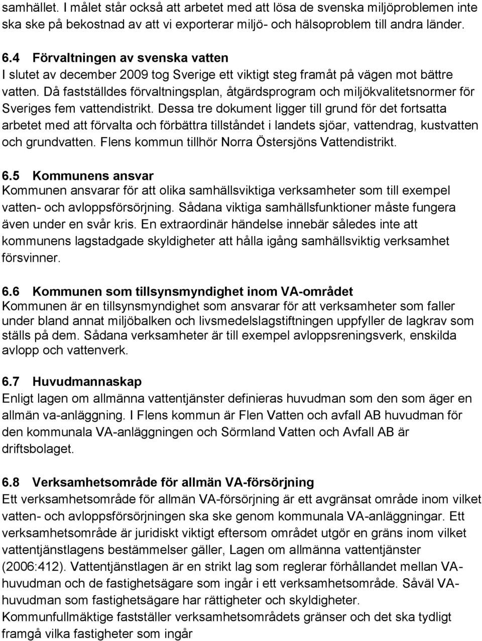 Då fastställdes förvaltningsplan, åtgärdsprogram och miljökvalitetsnormer för Sveriges fem vattendistrikt.