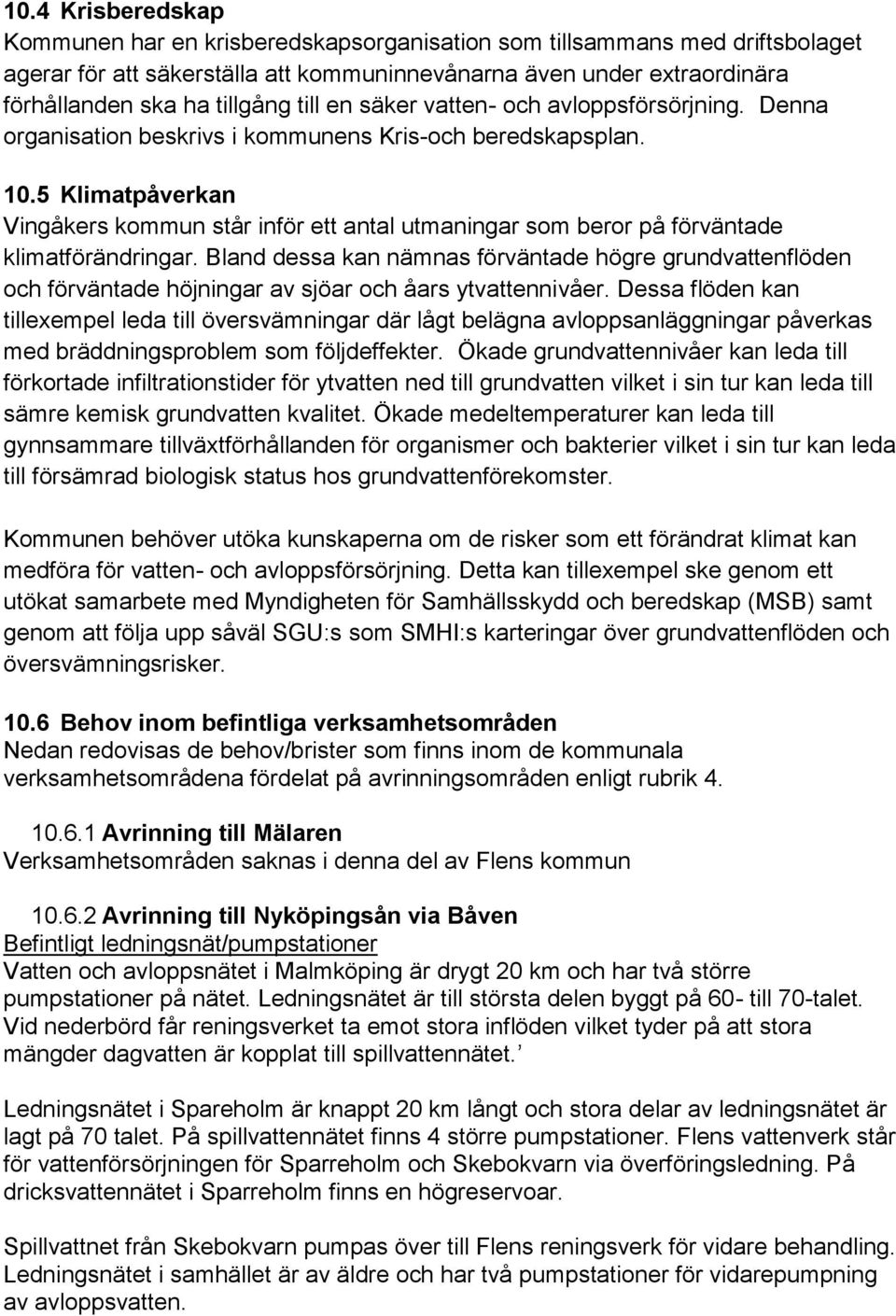 5 Klimatpåverkan Vingåkers kommun står inför ett antal utmaningar som beror på förväntade klimatförändringar.