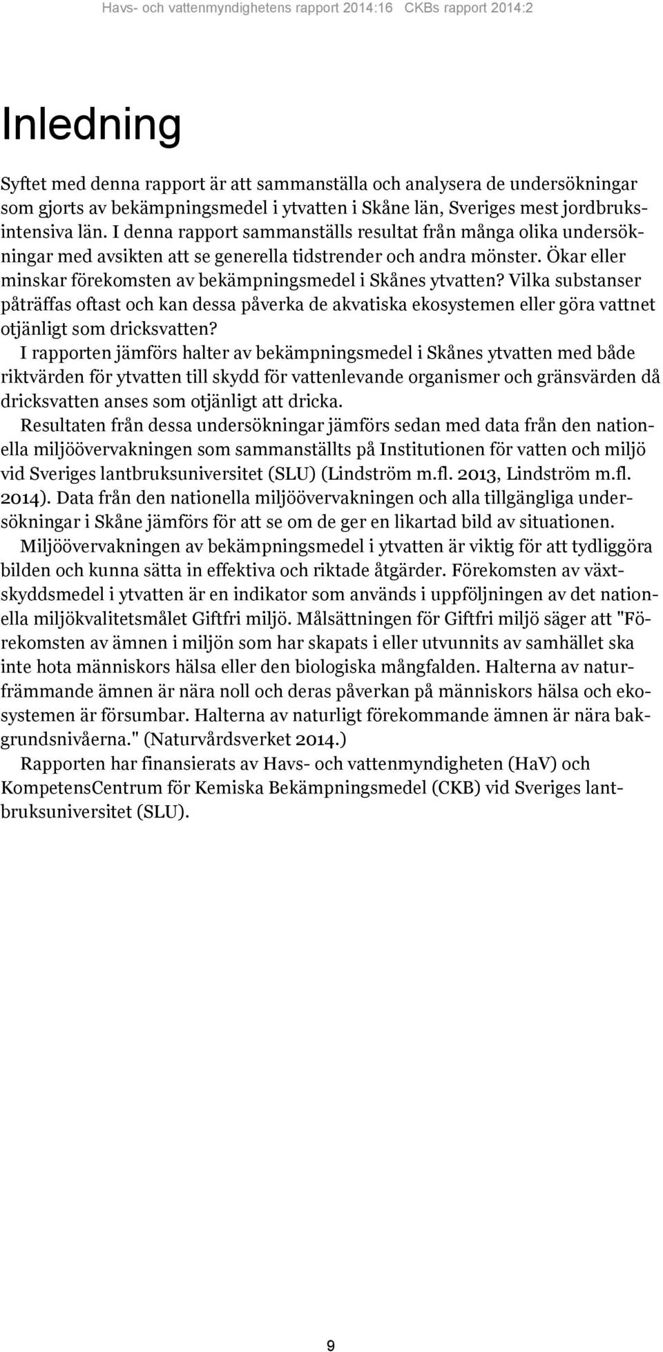 Vilka substanser påträffas oftast och kan dessa påverka de akvatiska ekosystemen eller göra vattnet otjänligt som dricksvatten?