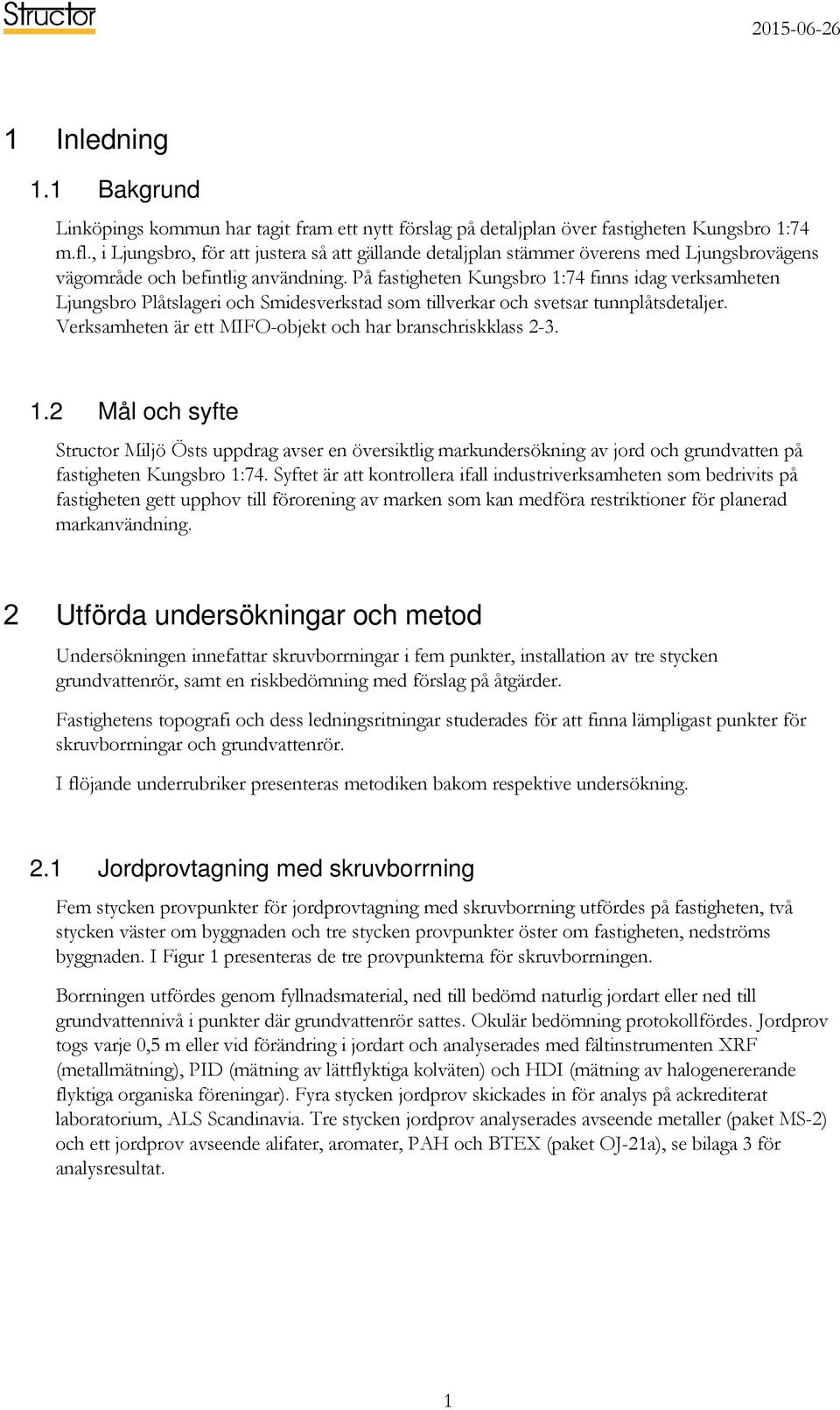 På fastigheten Kungsbro 1:74 finns idag verksamheten Ljungsbro Plåtslageri och Smidesverkstad som tillverkar och svetsar tunnplåtsdetaljer.