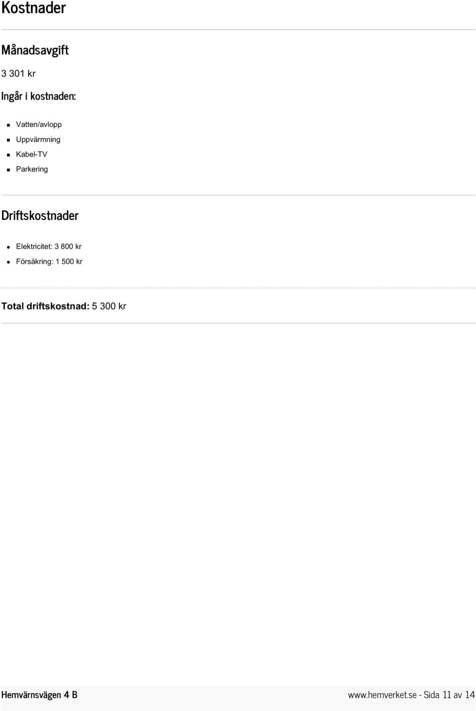 Driftskostnader Elektricitet: 3 800 kr Försäkring: 1