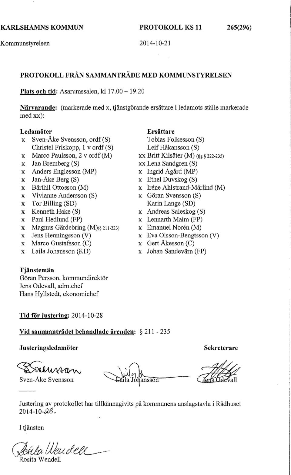 Jan Bremberg (S) x Anders Englesson (MP) x Jan-Åke Berg (S) x Bärthil Ottosson (M) x Viviarme Andersson (S) x Tor Billing (SD) x Kenneth Hake (S) x Paul Hedlund (FP) x Magnus Gärdebring (M)< 211-223)