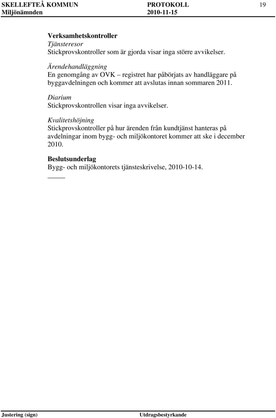 2011. Diarium Stickprovskontrollen visar inga avvikelser.