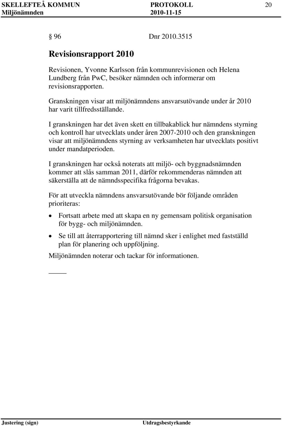 Granskningen visar att miljönämndens ansvarsutövande under år 2010 har varit tillfredsställande.