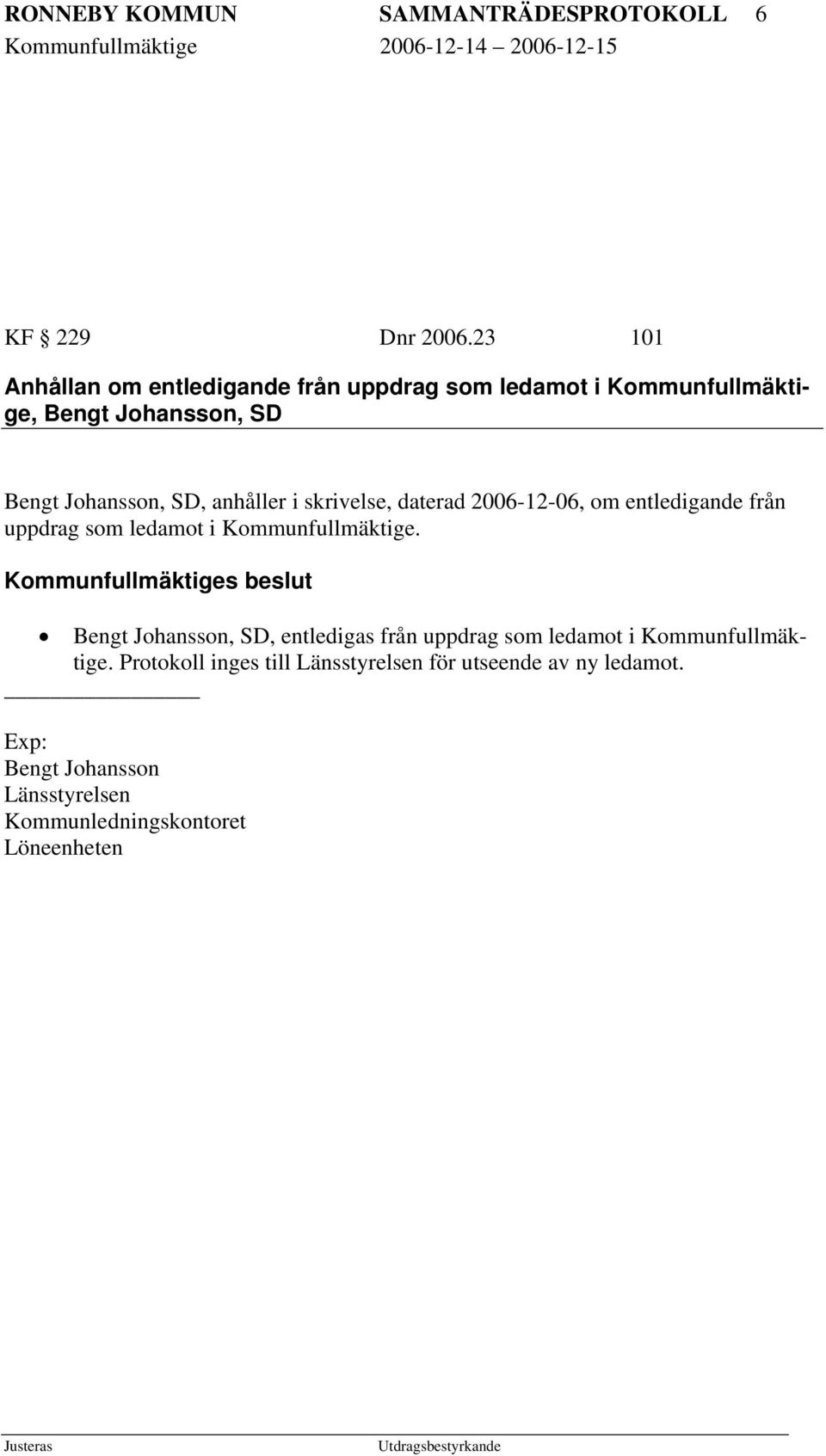 daterad 2006-12-06, om entledigande från uppdrag som ledamot i Kommunfullmäktige.